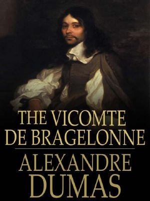 [The D'Artagnan Romances 3.10] • The Vicomte De Bragelonne · Or, Ten Years Later